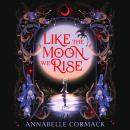 Like the Moon We Rise: the spellbinding new gothic romantasy Audiobook