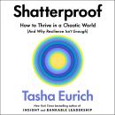 Shatterproof: How to Thrive in a World of Constant Chaos (And Why Resilience Isn’t Enough) Audiobook