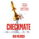 Checkmate: Genius, Scandal and the Billion-Dollar Rise of Chess Audiobook
