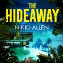The Hideaway: Escape To The Costa Rican Rainforest with this Gripping, Pulse-pounding Destination Th Audiobook