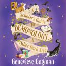 A Scholar's Guide to Demonology & Other Dark Arts: The whimsical, cosy academia fantasy set in a magical boarding school Audiobook