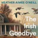 The Irish Goodbye: The perfect read for fans of Blue Sisters and The Most Fun We Ever Had Audiobook