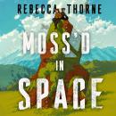 Moss'd In Space: A super-cosy adventure set in space from the Sunday Times bestselling Rebecca Thorne Audiobook