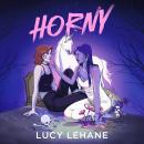 Horny: A sapphic, paranormal romance, with high heat and low stakes between two enemies and roomates, one is possessed by a poltergeist and the other is a unicorn shifter Audiobook