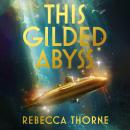 This Gilded Abyss: Science fiction adventure with sapphic romance from the Sunday Times bestselling  Audiobook