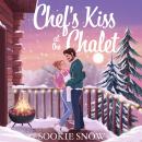 Chef's Kiss at the Chalet: Two worlds collide in this deliciously cosy festive romance Audiobook