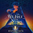 We Free the Stars: The Thrilling Conclusion to We Hunt the Flame! A Magical Fantasy Inspired by Anci Audiobook
