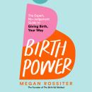 Birth Power: The Expert, No-Judgement Guide to Giving Birth, Your Way Audiobook