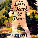 Life, and Death, and Giants: An Emotional, Moving Literary Novel full of Magic and Everyday Miracles Audiobook