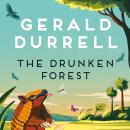The Drunken Forest: A hilarious wildlife adventure memoir, from the author of My Family and Other Animals Audiobook