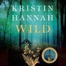 Wild: From the multimillion copy bestselling author of The Women, The Nightingale and The Four Winds Audiobook