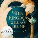 This Kingdom Will Not Kill Me: Outlander meets Game of Thrones in this blockbuster epic fantasy – set in a city filled with rogues, assassins and dangerous politics Audiobook