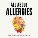 All About Allergies: How to Live Well with Asthma, Food Allergies, Hay Fever and More Audiobook