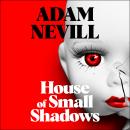 House of Small Shadows: Terrifying, slow-burn horror from the award-winning author Audiobook
