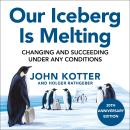 Our Iceberg Is Melting: Changing and Succeeding Under Any Conditions: 20th Anniversary Edition Audiobook