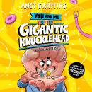 You and Me and the Gigantic Knucklehead: A hilarious, bonkers story from the bestselling author of the Treehouse series! Audiobook