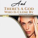 And There's A God Who Is Close By Audiobook