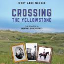 Crossing the Yellowstone: The Saga of a Montana Ranch Family Audiobook
