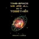 Time-Space: We Are All in It Together Audiobook