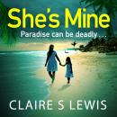 She's Mine: a gripping and addictive new psychological thriller for 2019 Audiobook