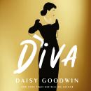 Diva: Bestselling Daisy Goodwin returns with a heartbreaking, powerful novel about the legendary Maria Callas Audiobook