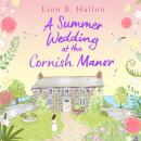 A Summer Wedding at the Cornish Manor: The BRAND-NEW heart-warming, feel-good romantic read for 2024 from Linn B. Halton! Audiobook