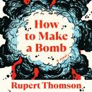 How to Make a Bomb: A Novel Audiobook