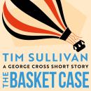 The Basket Case: the BRAND NEW DS George Cross mystery short for 2026 Audiobook