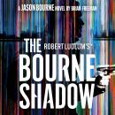 Robert Ludlum's™ The Bourne Shadow: The International Spy Hero Who Captivated Millions on Page and Screen Audiobook