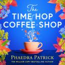 The Time Hop Coffee Shop: The new magical uplifting read perfect to curl up with this autumn Audiobook