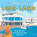 Lido Land: How Britain Learned to Make a Splash Audiobook