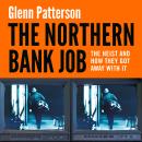 The Northern Bank Job: The Heist and How They Got Away with It Audiobook