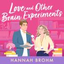Love and Other Brain Experiments: A brand-new sizzling STEM rom-com, perfect for fans of rivals-to-lovers, fake dating and forced proximity Audiobook