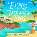 Escape to the Turquoise Seas: The scorching new rivals-to-lovers romance, perfect for your summer getaway Audiobook