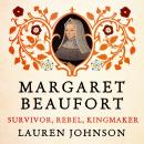 Margaret Beaufort: Survivor, Rebel, Kingmaker Audiobook