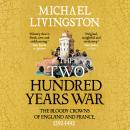 The Two Hundred Years War: The Bloody Crowns of England and France, 1292–1492 Audiobook