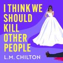 I Think We Should Kill Other People Audiobook