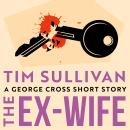The Ex-Wife: A DS George Cross short story for 2026 Audiobook