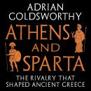 Athens and Sparta: The Rivalry that Shaped Ancient Greece Audiobook