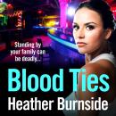 Blood Ties: An Unputdownable Urban Crime Thriller Packed with Family Secrets and Deadly Consequences Audiobook