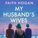 My Husband's Wives: A heart-warming Irish story of female friendship from the Kindle #1 bestselling author, Faith Hogan Audiobook