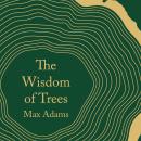 The Wisdom of Trees: A Miscellany Audiobook