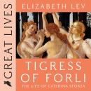 Tigress Of Forli: The Life of Caterina Sforza Audiobook