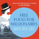 Free Food for Millionaires: From the acclaimed author of PACHINKO Audiobook