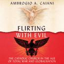 Flirting with Evil: The Catholic Church in the Age of Total War and Globalisation Audiobook
