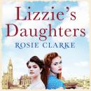 Lizzie's Daughters: Intrigue, danger and excitement in 1950's London Audiobook