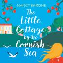 The Little Cottage by the Cornish Sea: Escape to Cornwall this summer with a brand new second-chances romance Audiobook
