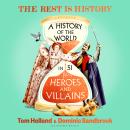 A History of the World in 51 Heroes and Villains: The rip-roaring new book from the hosts of The Rest is History Audiobook