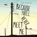 Because You'll Never Meet Me Audiobook
