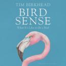 Bird Sense: What It's Like to Be a Bird Audiobook